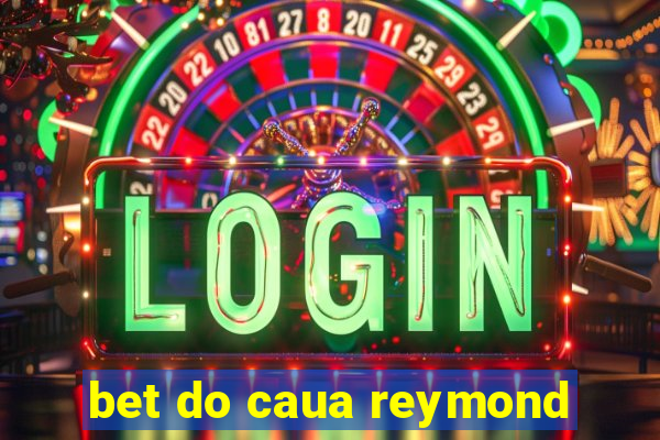 bet do caua reymond